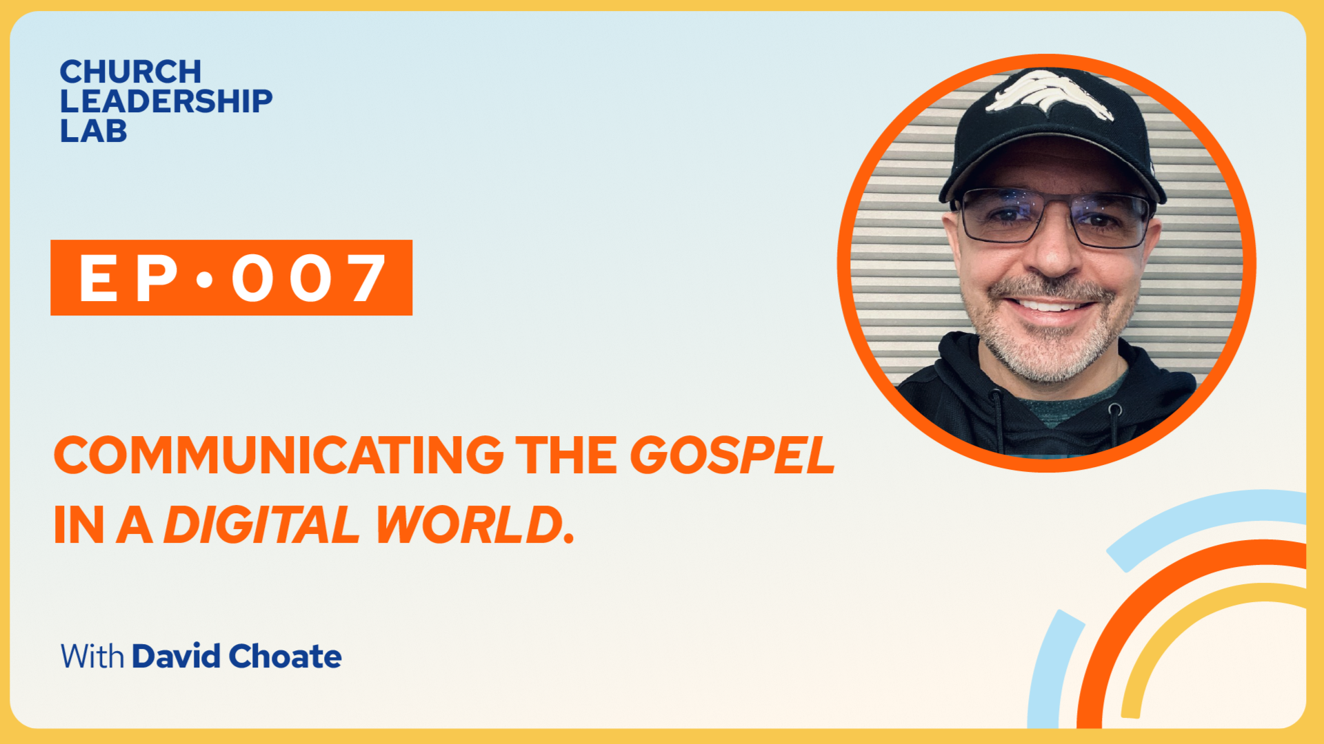 Ep. 007 | David Choate: Communicating the Gospel in a Digital World