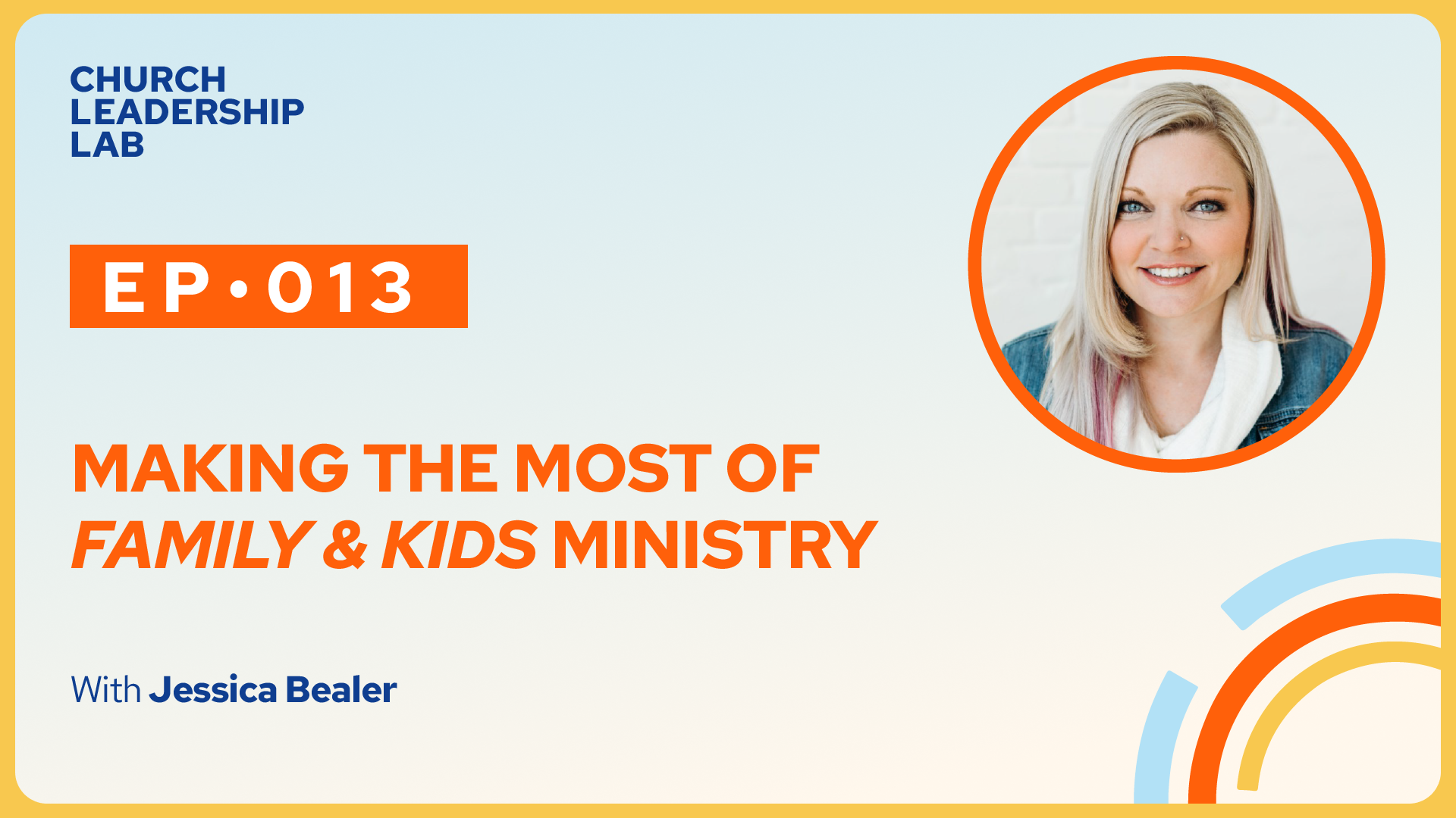 Ep. 013 | Jessica Bealer: Making the Most of Family & Kids Ministry