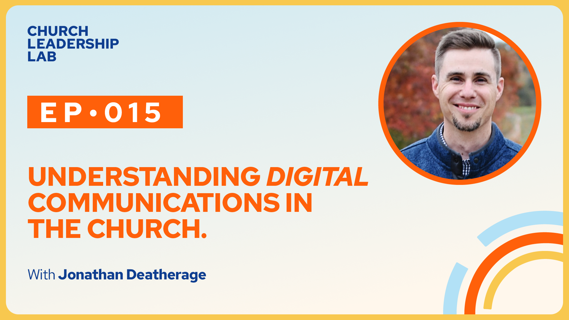 Ep. 015 | Jonathan Deatherage: Understanding Digital Communications in the Church