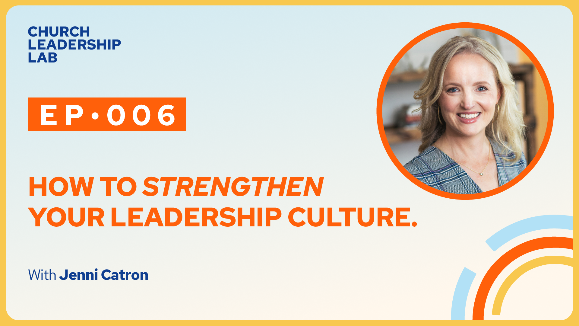 Ep. 006 | Jenni Catron: How to Strengthen Your Leadership Culture
