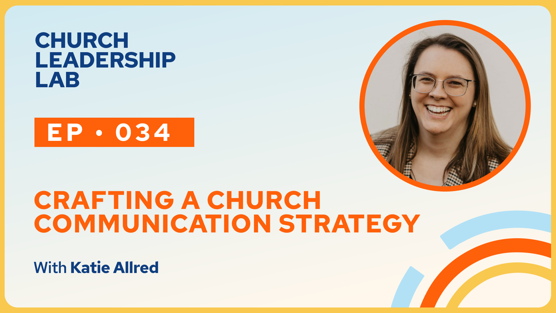 Ep. 034 | Katie Allred: Crafting A Church Communication Strategy