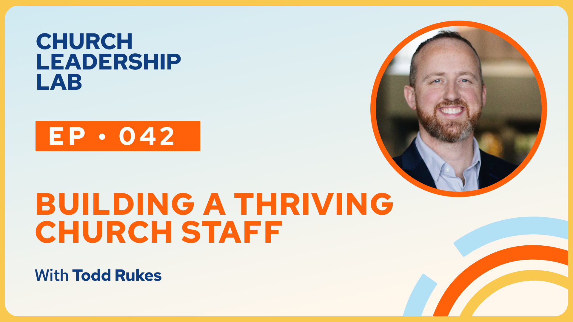 Ep. 042 | Todd Rukes: Building A Thriving Church Staff