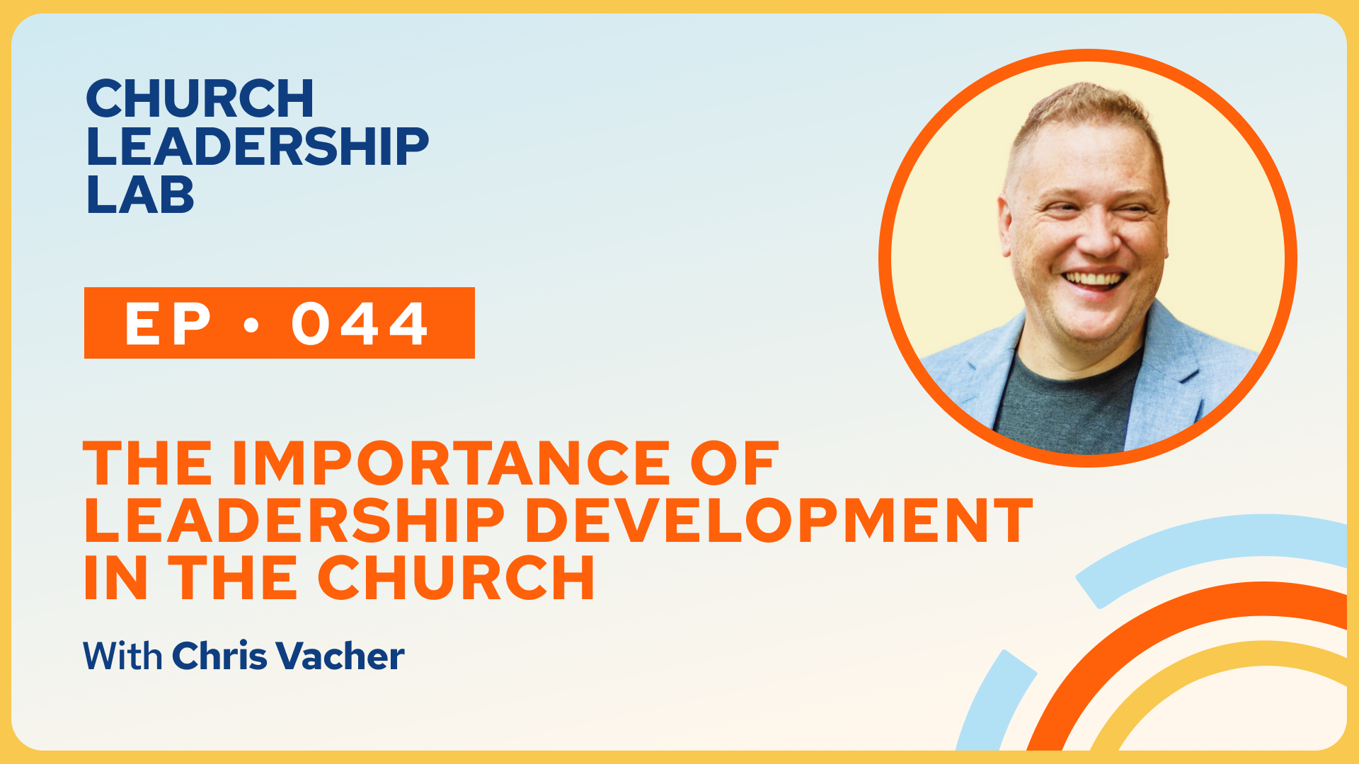 Ep. 044 | Chris Vacher: The Importance of Leadership Development In the Church