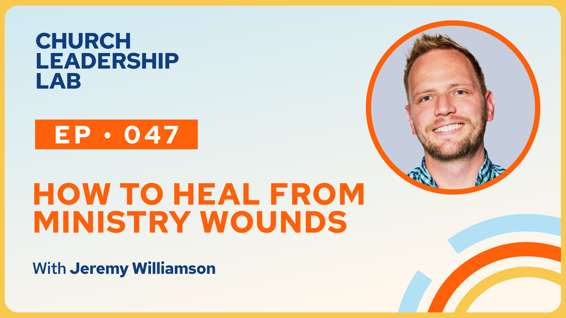 Ep. 047 | Jeremy Williamson: How to Heal From Ministry Wounds