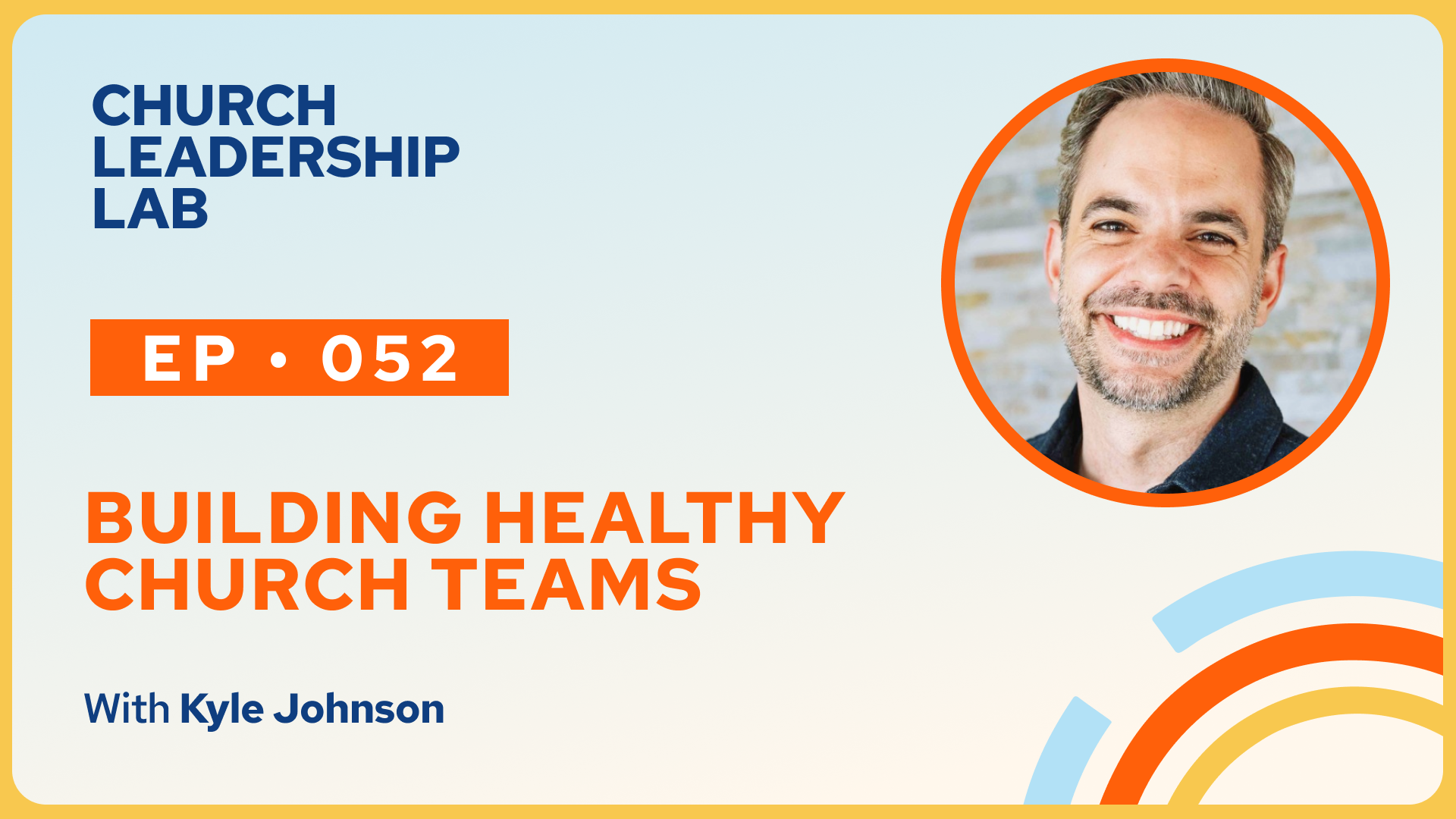 Ep. 052 | Kyle Johnson: Building Healthy Church Teams
