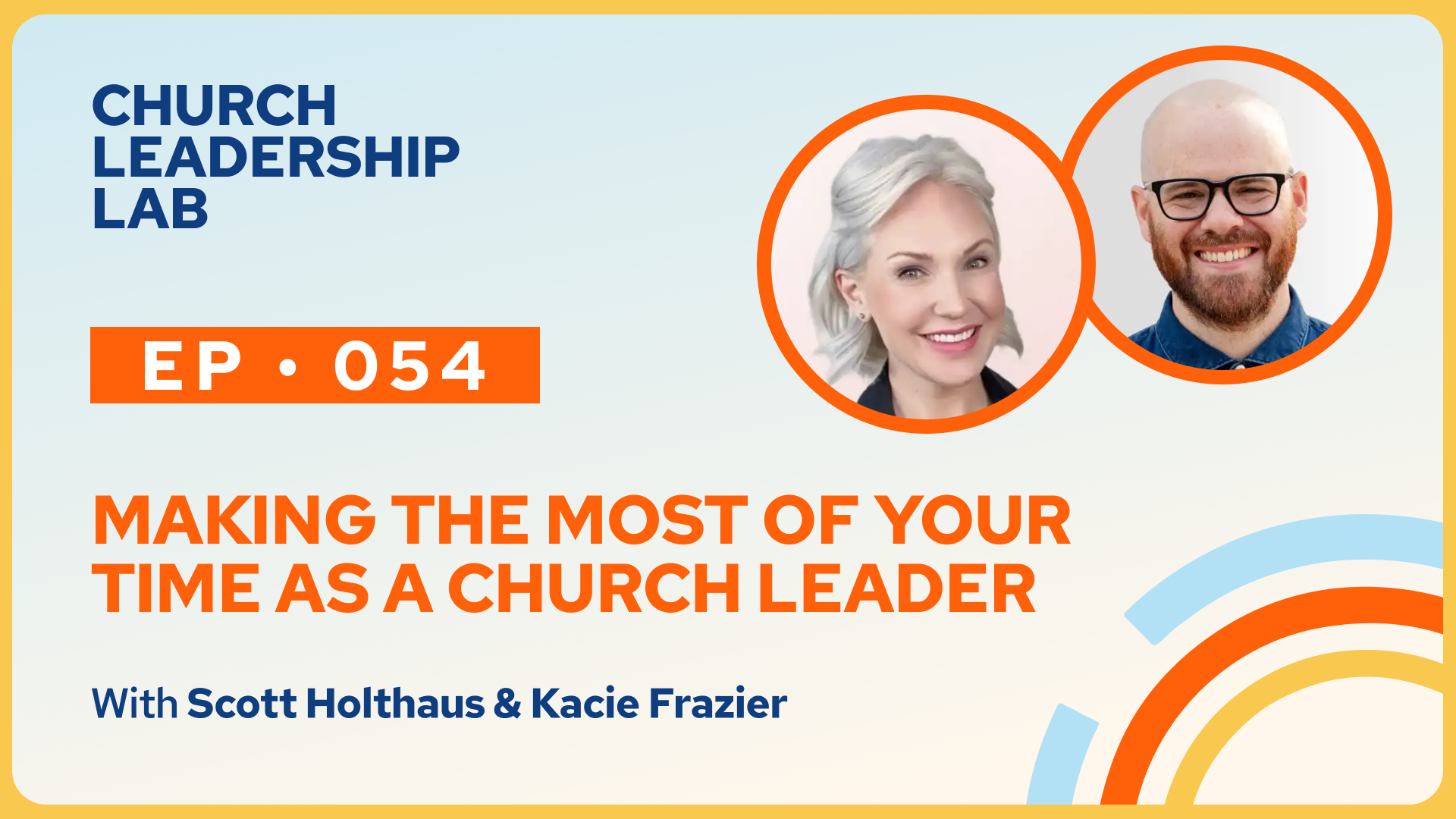 Ep. 054 | Scott Holthaus & Kacie Frazier: Making the Most of Your Time As a Church Leader