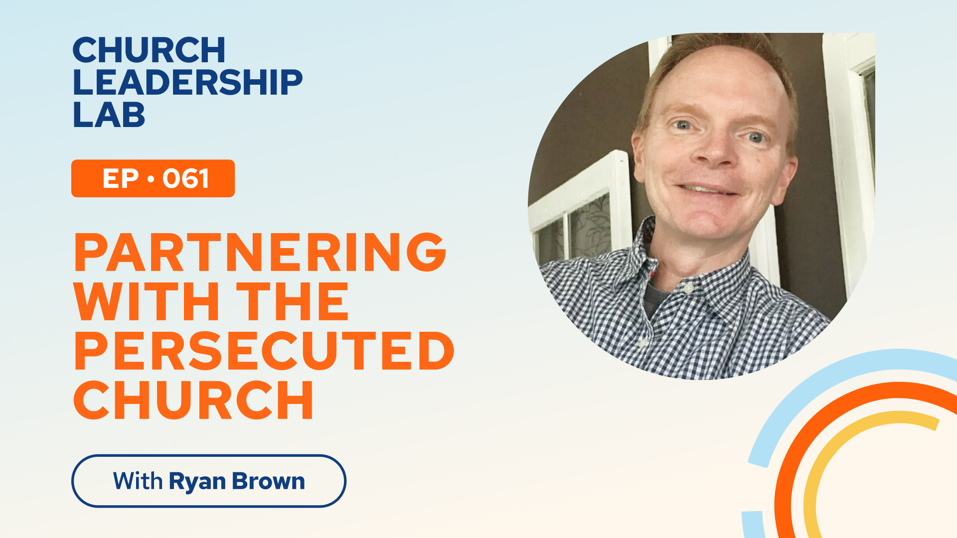 Ep. 061 | Ryan Brown: Partnering With the Persecuted Church