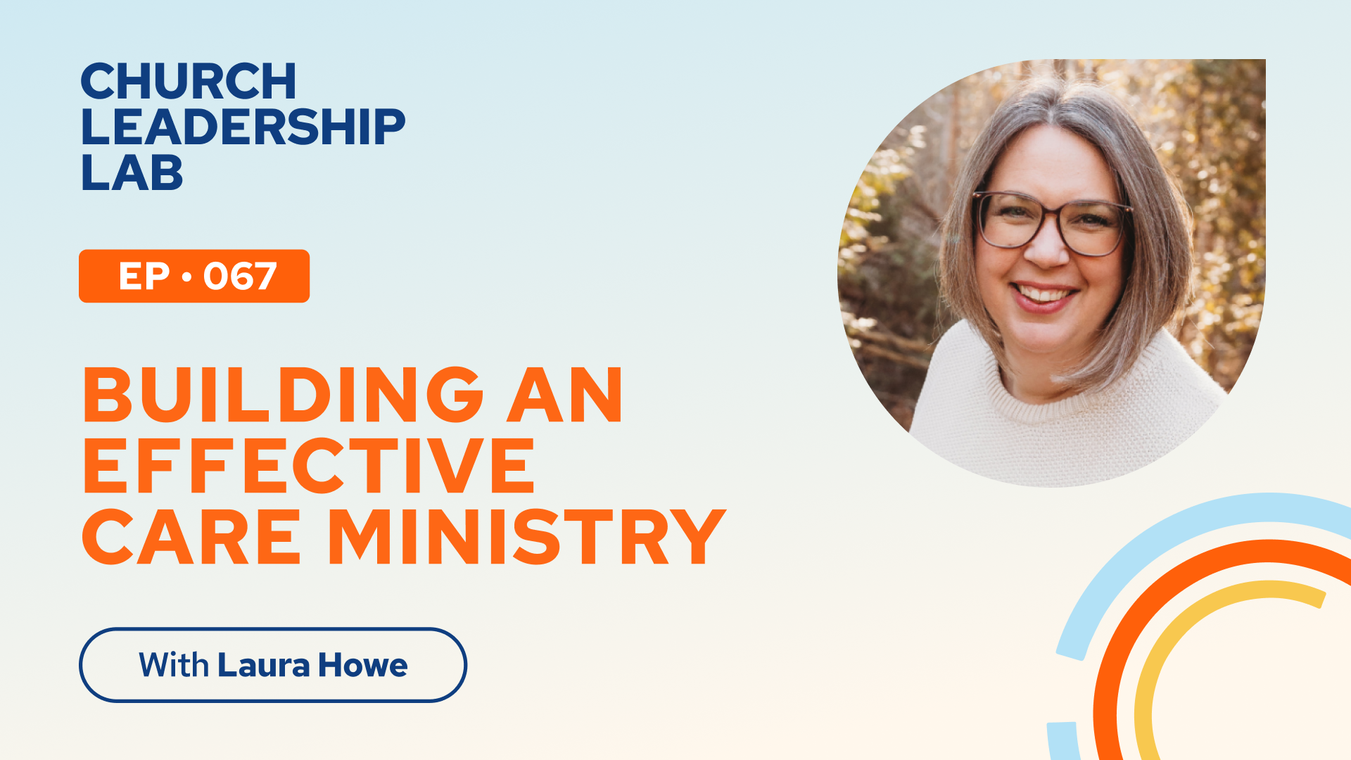 Ep. 067 | Laura Howe: Building an Effective Care Ministry