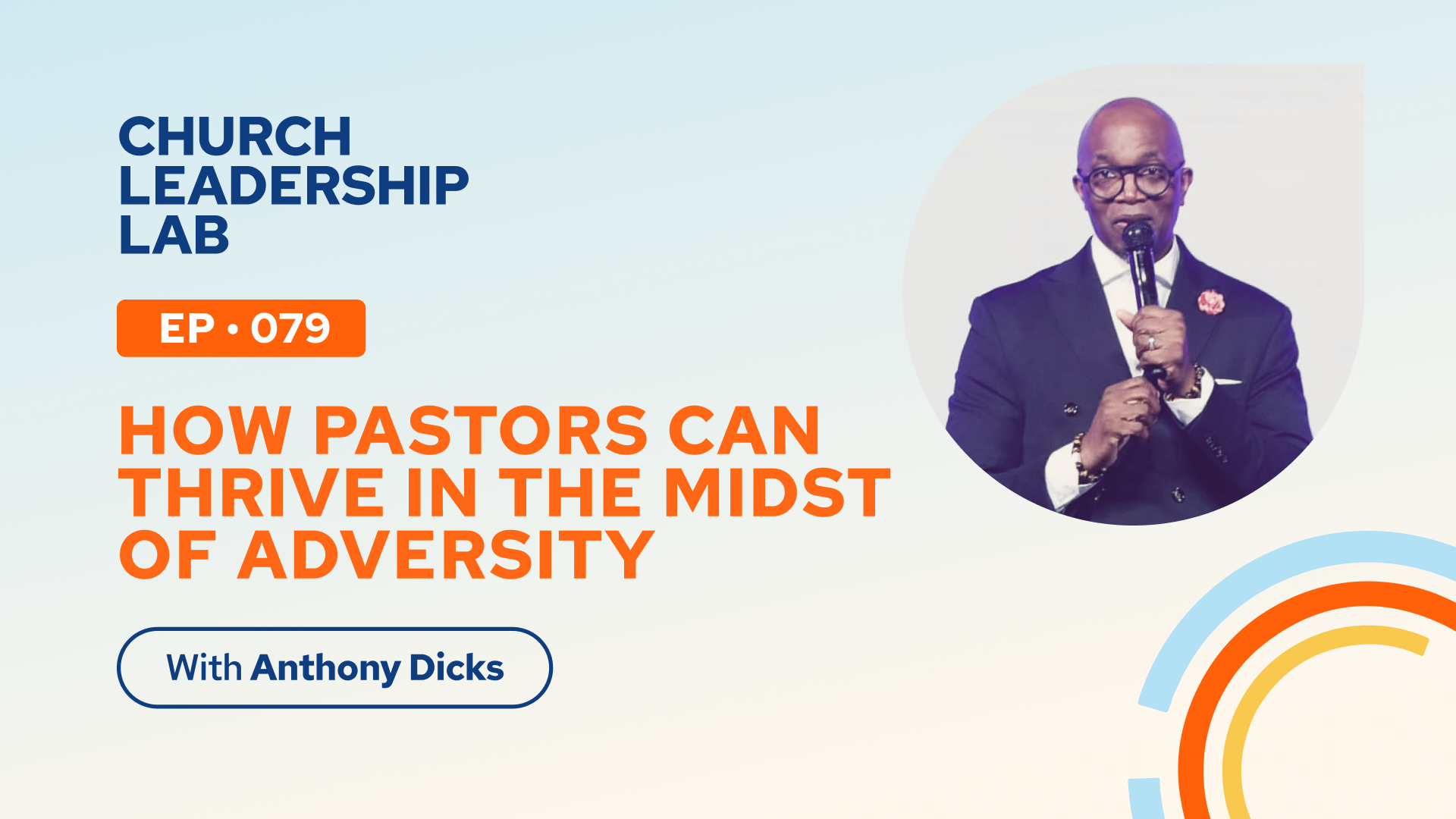 Ep. 079 | Anthony Dicks: How Pastors Can Thrive In The Midst Of Adversity